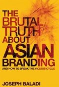 The Brutal Truth About Asian Branding. And How to Break the Vicious Cycle ()