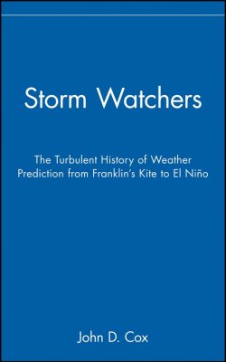 Книга "Storm Watchers. The Turbulent History of Weather Prediction from Franklins Kite to El Niño" – 