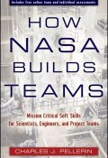 How NASA Builds Teams. Mission Critical Soft Skills for Scientists, Engineers, and Project Teams ()