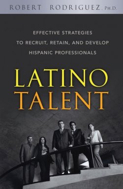 Книга "Latino Talent. Effective Strategies to Recruit, Retain and Develop Hispanic Professionals" – 