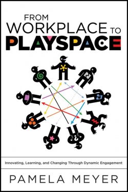 Книга "From Workplace to Playspace. Innovating, Learning and Changing Through Dynamic Engagement" – 