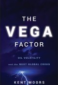 The Vega Factor. Oil Volatility and the Next Global Crisis ()