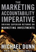 The Marketing Accountability Imperative. Driving Superior Returns on Marketing Investments ()