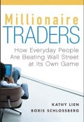 Millionaire Traders. How Everyday People Are Beating Wall Street at Its Own Game ()
