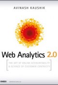 Web Analytics 2.0. The Art of Online Accountability and Science of Customer Centricity ()