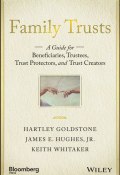 Family Trusts. A Guide for Beneficiaries, Trustees, Trust Protectors, and Trust Creators ()