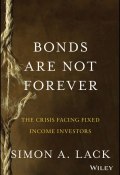 Bonds Are Not Forever. The Crisis Facing Fixed Income Investors ()