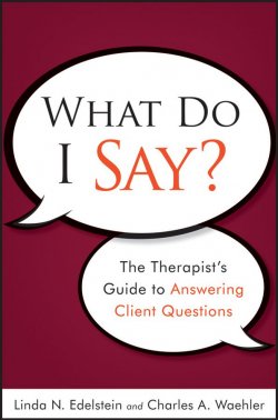 Книга "What Do I Say?. The Therapists Guide to Answering Client Questions" – 