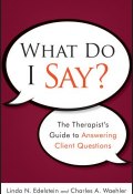 What Do I Say?. The Therapists Guide to Answering Client Questions ()