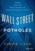 Wall Street Potholes. Insights from Top Money Managers on Avoiding Dangerous Products ()