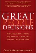 Great People Decisions. Why They Matter So Much, Why They are So Hard, and How You Can Master Them ()