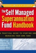 Self Managed Superannuation Fund Handbook. A Practical Guide to Starting and Managing Your Own Fund ()