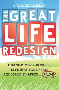 Книга "The Great Life Redesign. Change How You Work, Live How You Dream and Make It Happen .. Today" – 