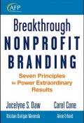 Breakthrough Nonprofit Branding. Seven Principles to Power Extraordinary Results ()