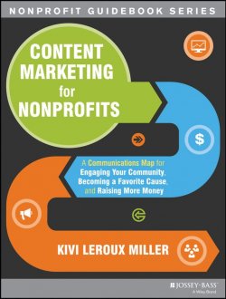 Книга "Content Marketing for Nonprofits. A Communications Map for Engaging Your Community, Becoming a Favorite Cause, and Raising More Money" – 