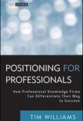 Positioning for Professionals. How Professional Knowledge Firms Can Differentiate Their Way to Success ()