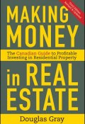 Making Money in Real Estate. The Essential Canadian Guide to Investing in Residential Property ()