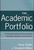 The Academic Portfolio. A Practical Guide to Documenting Teaching, Research, and Service ()