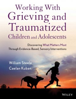 Книга "Working with Grieving and Traumatized Children and Adolescents. Discovering What Matters Most Through Evidence-Based, Sensory Interventions" – 