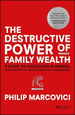 Книга "The Destructive Power of Family Wealth. A Guide to Succession Planning, Asset Protection, Taxation and Wealth Management" – 