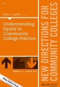 Understanding Equity in Community College Practice. New Directions for Community Colleges, Number 172 ()