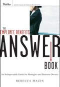 The Employee Benefits Answer Book. An Indispensable Guide for Managers and Business Owners ()