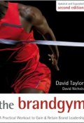 The Brand Gym. A Practical Workout to Gain and Retain Brand Leadership ()