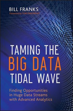 Книга "Taming The Big Data Tidal Wave. Finding Opportunities in Huge Data Streams with Advanced Analytics" – 