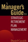 A Managers Guide to Strategic Retirement Plan Management ()