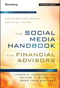 The Social Media Handbook for Financial Advisors. How to Use LinkedIn, Facebook, and Twitter to Build and Grow Your Business ()