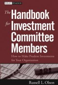 The Handbook for Investment Committee Members. How to Make Prudent Investments for Your Organization ()