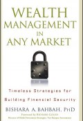 Wealth Management in Any Market. Timeless Strategies for Building Financial Security ()