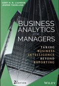 Business Analytics for Managers. Taking Business Intelligence Beyond Reporting ()