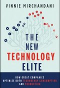 The New Technology Elite. How Great Companies Optimize Both Technology Consumption and Production ()