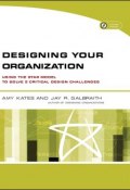 Designing Your Organization. Using the STAR Model to Solve 5 Critical Design Challenges ()