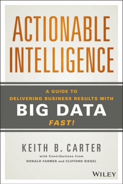 Книга "Actionable Intelligence. A Guide to Delivering Business Results with Big Data Fast!" – 