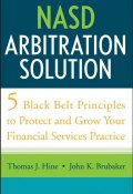 NASD Arbitration Solution. Five Black Belt Principles to Protect and Grow Your Financial Services Practice ()