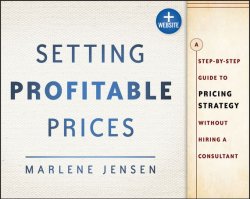 Книга "Setting Profitable Prices. A Step-by-Step Guide to Pricing Strategy--Without Hiring a Consultant" – 