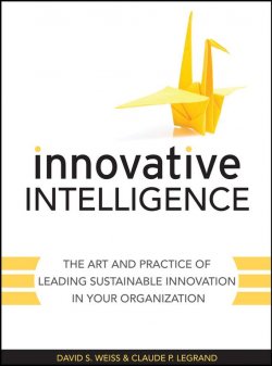 Книга "Innovative Intelligence. The Art and Practice of Leading Sustainable Innovation in Your Organization" – 