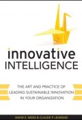 Innovative Intelligence. The Art and Practice of Leading Sustainable Innovation in Your Organization ()