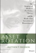 Asset Rotation. The Demise of Modern Portfolio Theory and the Birth of an Investment Renaissance ()