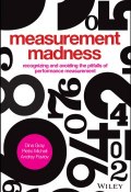 Measurement Madness. Recognizing and Avoiding the Pitfalls of Performance Measurement ()
