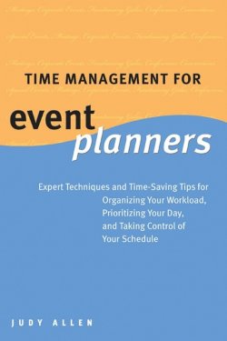 Книга "Time Management for Event Planners. Expert Techniques and Time-Saving Tips for Organizing Your Workload, Prioritizing Your Day, and Taking Control of Your Schedule" – 