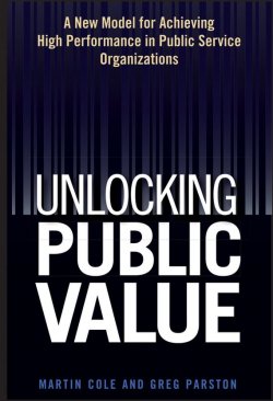 Книга "Unlocking Public Value. A New Model For Achieving High Performance In Public Service Organizations" – 