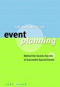 The Business of Event Planning. Behind-the-Scenes Secrets of Successful Special Events ()