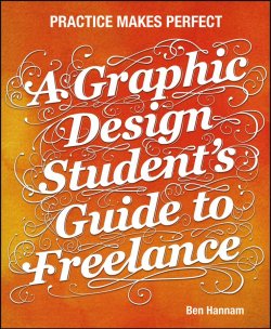 Книга "A Graphic Design Students Guide to Freelance. Practice Makes Perfect" – 