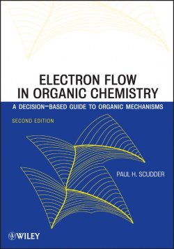 Книга "Electron Flow in Organic Chemistry. A Decision-Based Guide to Organic Mechanisms" – 