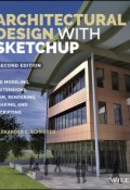 Architectural Design with SketchUp. 3D Modeling, Extensions, BIM, Rendering, Making, and Scripting ()