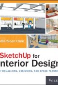 SketchUp for Interior Design. 3D Visualizing, Designing, and Space Planning ()