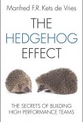 The Hedgehog Effect. The Secrets of Building High Performance Teams ()